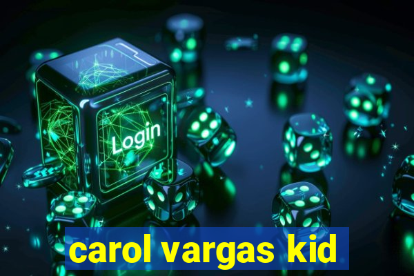 carol vargas kid